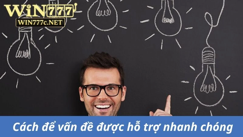 Cách để vấn đề được hỗ trợ nhanh chóng