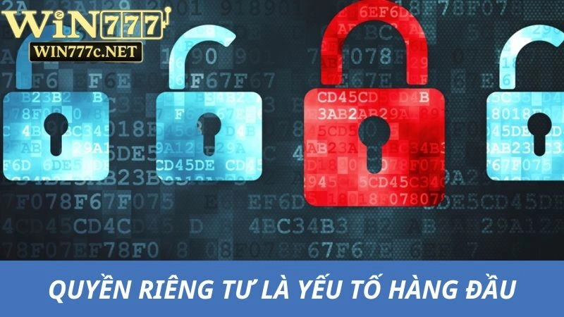 Quyền riêng tư luôn là yếu tố đặt lên hàng đầu