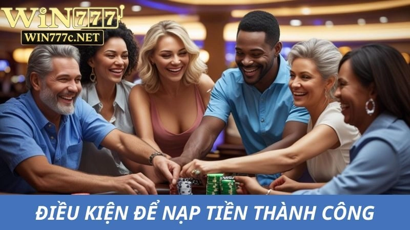 Điều kiện cần nắm chắc để nạp tiền Win777 thành công
