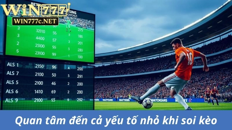 Soi kèo phải phân tích cả yếu tố nhỏ