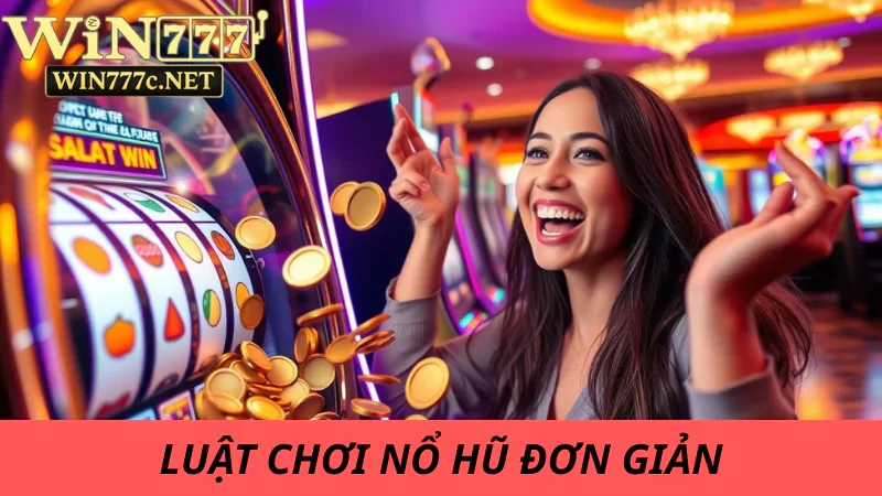 Quy tắc nổ hũ cần nắm tại Win777