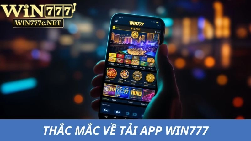 Giải đáp thắc mắc về tải app Win777