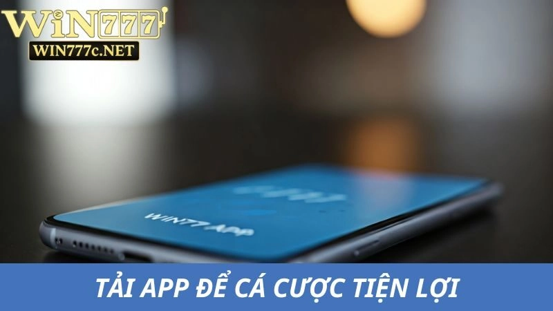 Tải app Win777 để tham gia cá cược tiện lợi